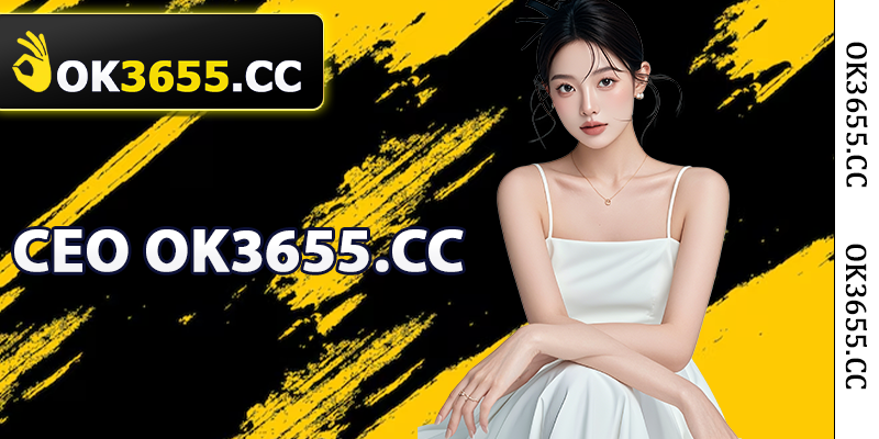 Giới thiệu về CEO OK3655.cc