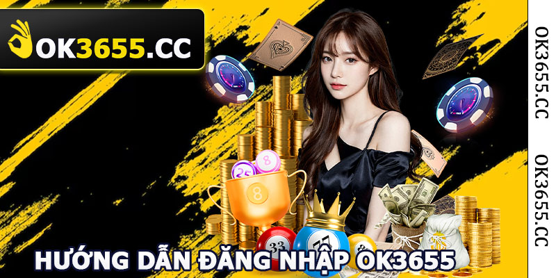 Hướng dẫn đăng nhập OK3655 đơn giản, dễ dàng